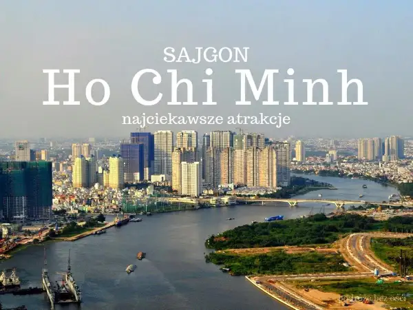 Widok na nowoczesne miasto z rzeką i mostami. Napis "Sajgon Ho Chi Minh najciekawsze atrakcje" nawiązuje do dawnej nazwy miasta Ho Chi Minh.